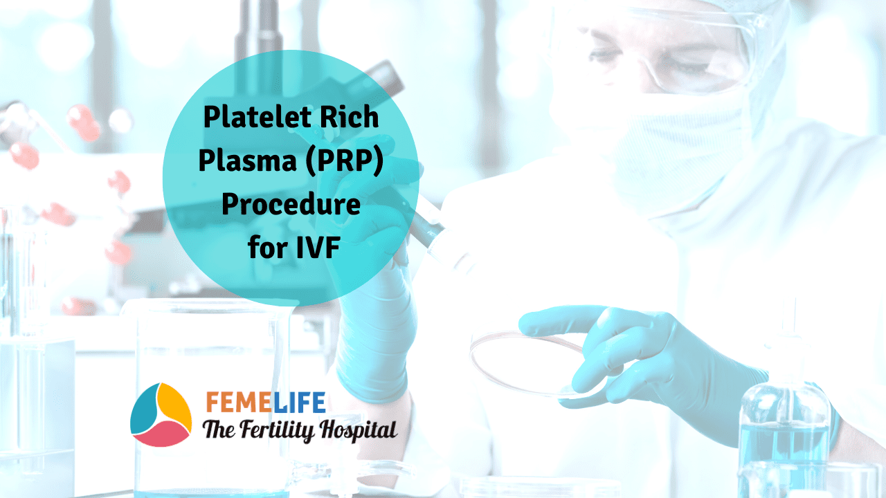 Platelet Rich Plasma (PRP) Procedure For IVF | FEMELIFE